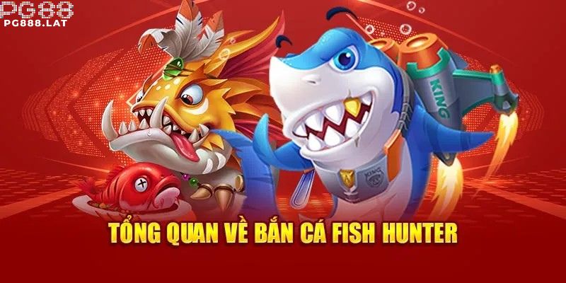 Thông tin cơ bản về tựa game bắn cá Fish Hunter